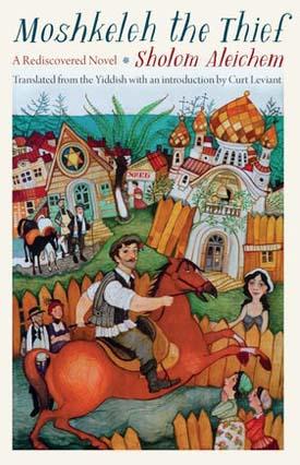 Book cover for Moshkeleh the Thief a Rediscovered Novel Sholom Aleichem. A town collaged together with a synagogue, an Orthodox church, and a man on horse. 