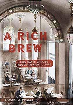 Book cover for "A Rich Brew: How Cafés Created Modern Jewish Culture" by Shachar M Pinsker