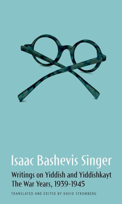 Cover of Isaac Bashevis Singer, Writings on Yiddish and Yiddishkayt, The War Years, 1939–1945