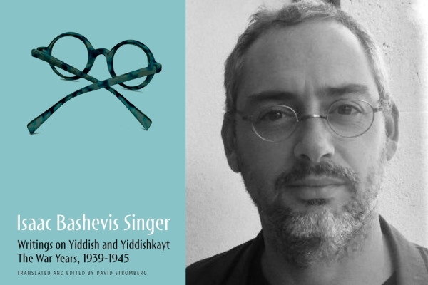 Cover of Isaac Bashevis Singer, Writings on Yiddish and Yiddishkayt, The War Years, 1939–1945 and headshot of David Stromberg